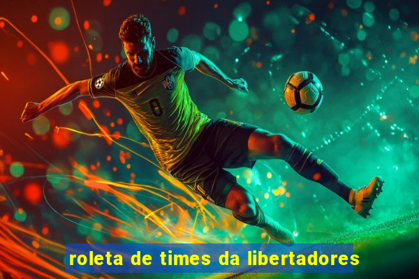 roleta de times da libertadores